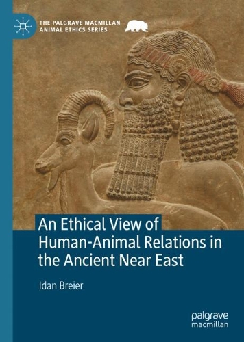 An Ethical View of Human-Animal Relations in the Ancient Near East.