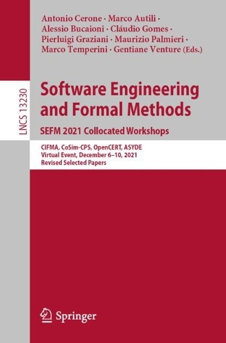 Software Engineering and Formal Methods. SEFM 2021 Collocated Workshops: CIFMA, CoSim-CPS, OpenCERT, ASYDE, Virtual Event, December 6-10, 2021, Revised Selected Papers. 1st ed. 2022
