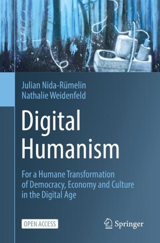 Digital Humanism: For a Humane Transformation of Democracy, Economy and Culture in the Digital Age. 1st ed. 2022