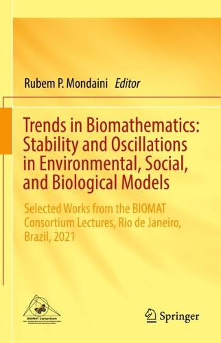 Trends in Biomathematics: Stability and Oscillations in Environmental, Social, and Biological Models: Selected Works from the BIOMAT Consortium Lectures, Rio de Janeiro, Brazil, 2021. 2022 ed.