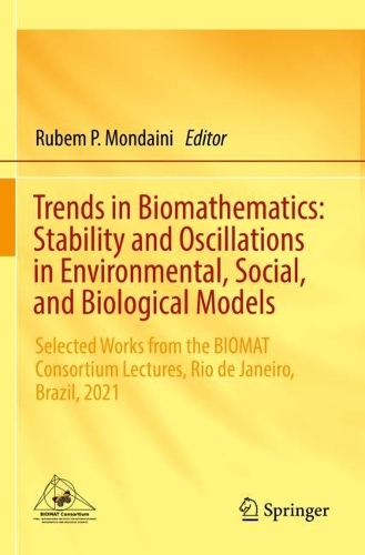 Trends in Biomathematics: Stability and Oscillations in Environmental, Social, and Biological Models: Selected Works from the BIOMAT Consortium Lectures, Rio de Janeiro, Brazil, 2021. 2022 ed.