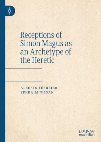 Receptions of Simon Magus as an Archetype of the Heretic.