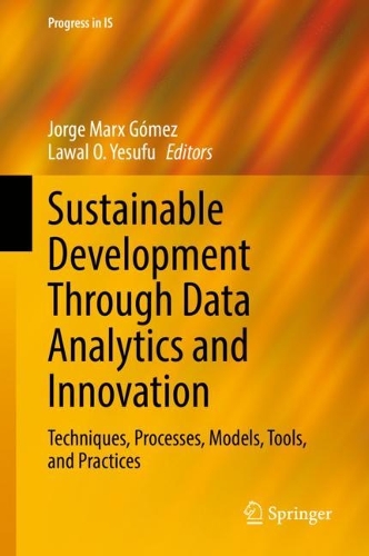 Sustainable Development Through Data Analytics and Innovation: Techniques, Processes, Models, Tools, and Practices. 2022 ed.