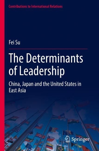 The Determinants of Leadership: China, Japan and the United States in East Asia. 2022 ed.