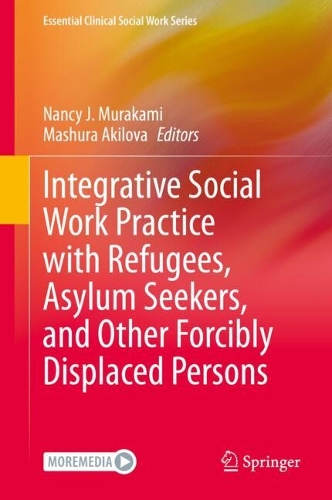 Integrative Social Work Practice with Refugees, Asylum Seekers, and Other Forcibly Displaced Persons.