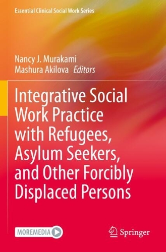Integrative Social Work Practice with Refugees, Asylum Seekers, and Other Forcibly Displaced Persons. 2023 ed.