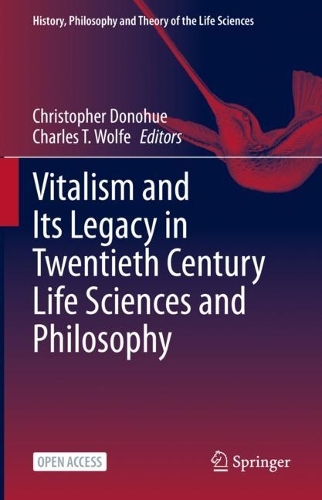 Vitalism and Its Legacy in Twentieth Century Life Sciences and Philosophy.