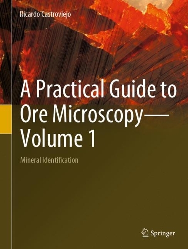 A Practical Guide to Ore Microscopy-Volume 1: Mineral Identification. 2023 ed.