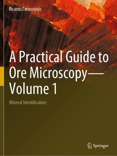 A Practical Guide to Ore Microscopy-Volume 1: Mineral Identification. 2023 ed.