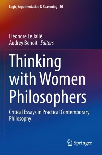 Thinking with Women Philosophers: Critical Essays in Practical Contemporary Philosophy. 2022 ed.
