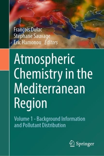 Atmospheric Chemistry in the Mediterranean Region: Volume 1 - Background Information and Pollutant Distribution. 2023 ed.