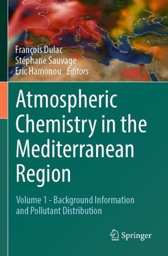 Atmospheric Chemistry in the Mediterranean Region: Volume 1 - Background Information and Pollutant Distribution. 2023 ed.