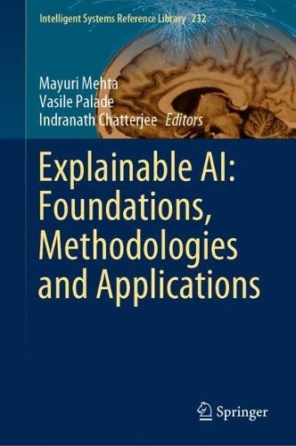 Explainable AI: Foundations, Methodologies and Applications. 2023 ed.
