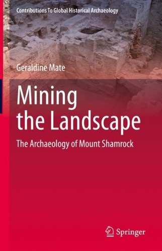 Mining the Landscape: The Archaeology of Mount Shamrock. 2022 ed.