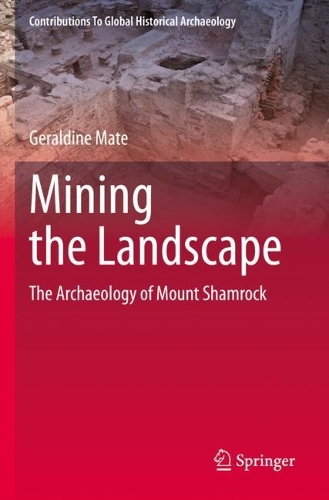 Mining the Landscape: The Archaeology of Mount Shamrock. 2022 ed.