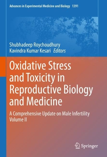 Oxidative Stress and Toxicity in Reproductive Biology and Medicine: A Comprehensive Update on Male Infertility Volume II. 1st ed. 2022