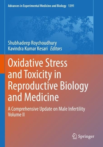 Oxidative Stress and Toxicity in Reproductive Biology and Medicine: A Comprehensive Update on Male Infertility Volume II. 1st ed. 2022