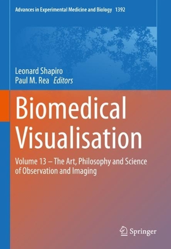 Biomedical Visualisation: Volume 13 - The Art, Philosophy and Science of Observation and Imaging. 2023 ed.