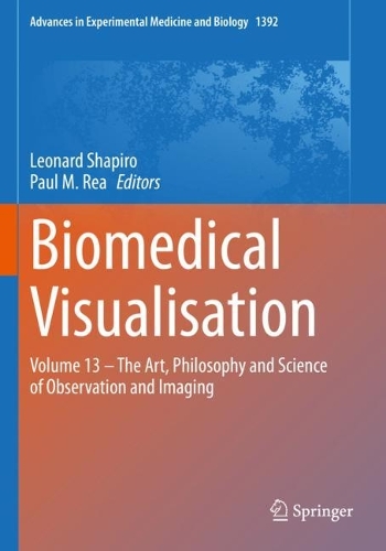 Biomedical Visualisation: Volume 13 - The Art, Philosophy and Science of Observation and Imaging. 2023 ed.