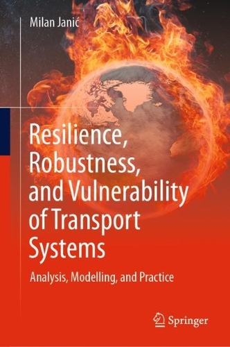 Resilience, Robustness, and Vulnerability of Transport Systems: Analysis, Modelling, and Practice. 2022 ed.