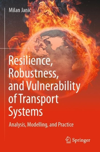 Resilience, Robustness, and Vulnerability of Transport Systems: Analysis, Modelling, and Practice. 2022 ed.