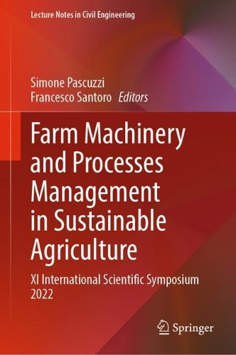 Farm Machinery and Processes Management in Sustainable Agriculture: XI International Scientific Symposium 2022. 2023 ed.