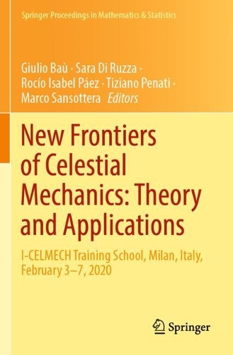 New Frontiers of Celestial Mechanics: Theory and Applications: I-CELMECH Training School, Milan, Italy, February 3-7, 2020. 2022 ed.