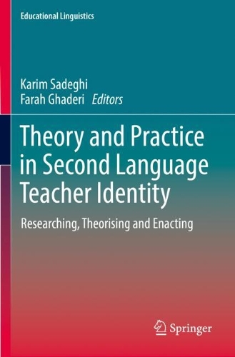 Theory and Practice in Second Language Teacher Identity: Researching, Theorising and Enacting. 2022 ed.