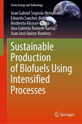 Sustainable Production of Biofuels Using Intensified Processes. 2022 ed.