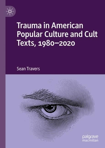 Trauma in American Popular Culture and Cult Texts, 1980-2020.