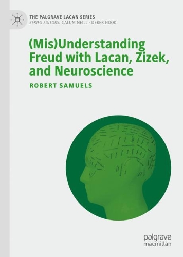 (Mis)Understanding Freud with Lacan, Zizek, and Neuroscience.