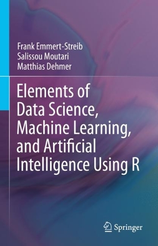 Elements of Data Science, Machine Learning, and Artificial Intelligence Using R. 2023 ed.