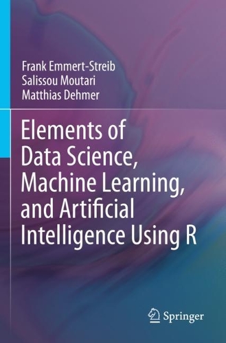 Elements of Data Science, Machine Learning, and Artificial Intelligence Using R. 2023 ed.