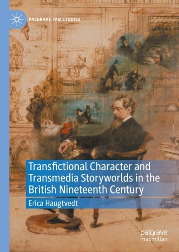 Transfictional Character and Transmedia Storyworlds in the British Nineteenth Century.