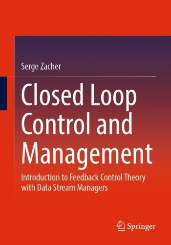 Closed Loop Control and Management: Introduction to Feedback Control Theory with Data Stream Managers. 1st ed. 2022