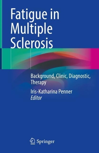 Fatigue in Multiple Sclerosis: Background, Clinic, Diagnostic, Therapy. 2023 ed.