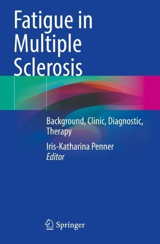 Fatigue in Multiple Sclerosis: Background, Clinic, Diagnostic, Therapy. 2023 ed.