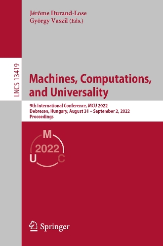 Machines, Computations, and Universality: 9th International Conference, MCU 2022, Debrecen, Hungary, August 31 - September 2, 2022, Proceedings. 1st ed. 2022