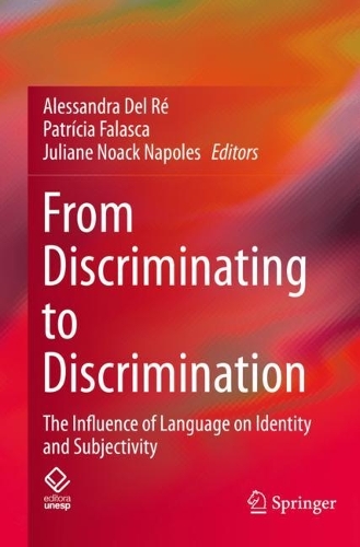 From Discriminating to Discrimination: The Influence of Language on Identity and Subjectivity. 2022 ed.