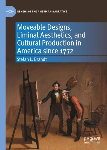 Moveable Designs, Liminal Aesthetics, and Cultural Production in America since 1772.