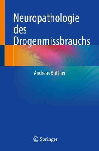 Neuropathologie des Drogenmissbrauchs. 1. Aufl. 2022