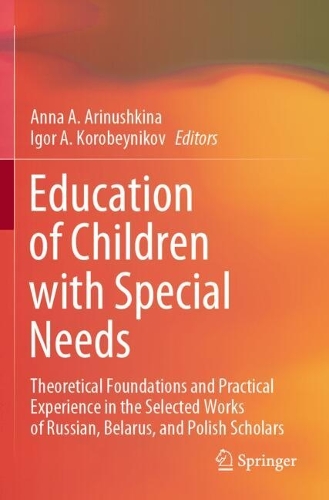 Education of Children with Special Needs: Theoretical Foundations and Practical Experience in the Selected Works of Russian, Belarus, and Polish Scholars. 2022 ed.