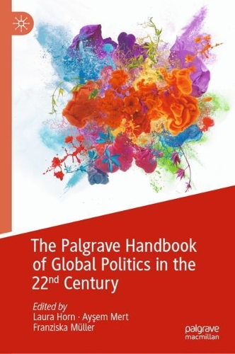 The Palgrave Handbook of Global Politics in the 22nd Century.
