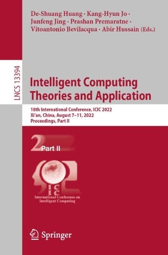 Intelligent Computing Theories and Application: 18th International Conference, ICIC 2022, Xi'an, China, August 7-11, 2022, Proceedings, Part II. 1st ed. 2022
