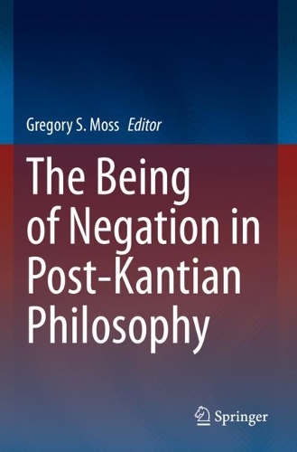 The Being of Negation in Post-Kantian Philosophy. 2023 ed.