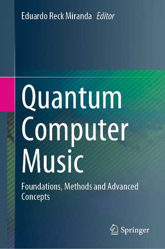 Quantum Computer Music: Foundations, Methods and Advanced Concepts. 2022 ed.
