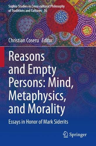 Reasons and Empty Persons: Mind, Metaphysics, and Morality: Essays in Honor of Mark Siderits. 2023 ed.