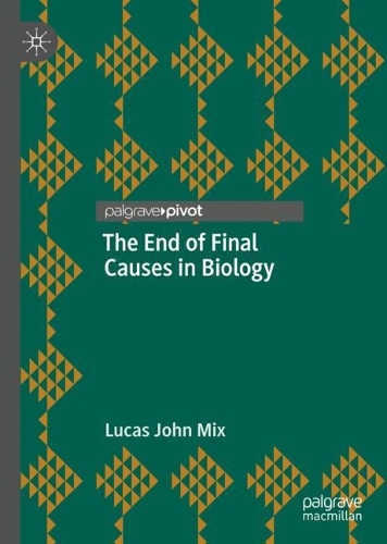 The End of Final Causes in Biology.