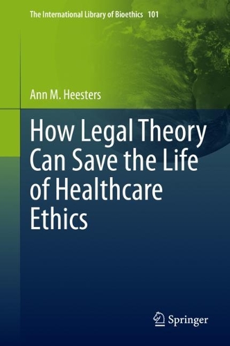 How Legal Theory Can Save the Life of Healthcare Ethics.