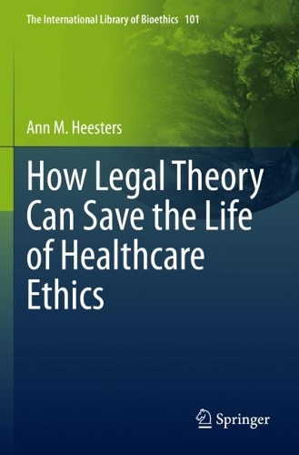 How Legal Theory Can Save the Life of Healthcare Ethics. 2022 ed.